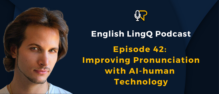 Learn English Podcast #42: Improving Pronunciation with AI-Human Technology